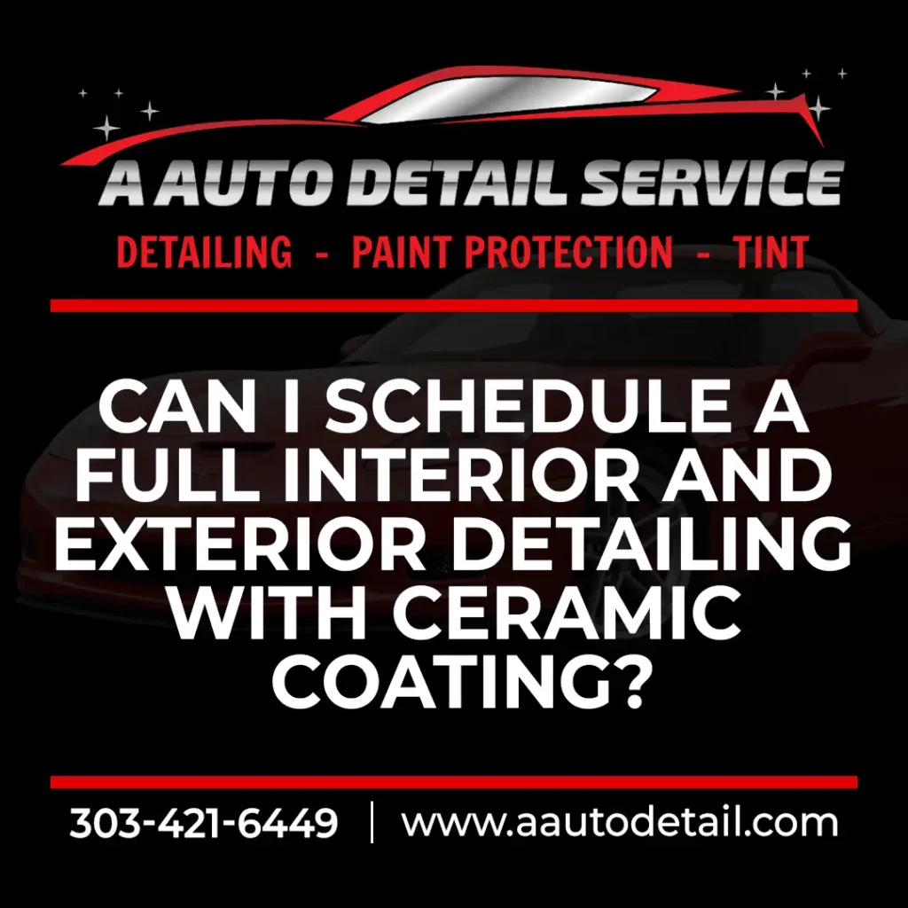 Yes—bundle full interior & exterior detailing with a ceramic coating add-on. See what’s included and how to book with AAutoDetail in Denver Metro.